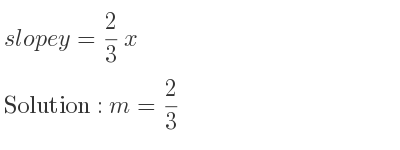 The slope of y= 2/3 x is m= 2/3